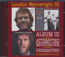 Loudon Wainwright III: Album III/Attempted Mustache/Unrequited