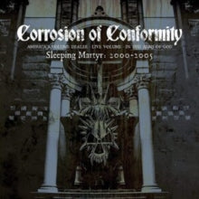 Corrosion of Conformity: Sleeping Martyr: 2000-2005