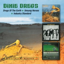 Dixie Dregs: Dregs of the Earth/Unsung Heroes/Industry Standard