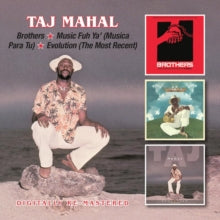 Taj Mahal: Brothers/Music Fuh Ya' (Musica Para Tu)/Evolution (Most Recent)