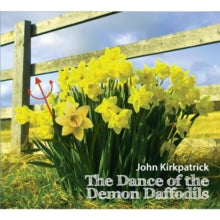 John Kirkpatrick: The Dance of the Demon Daffodils