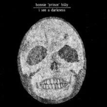 Bonnie 'Prince' Billy: I See a Darkness