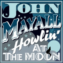 John Mayall: Howlin' at the Moon