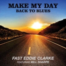 'Fast' Eddie Clarke: Make My Day Back to Blues