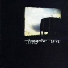 Mogwai: EP+6
