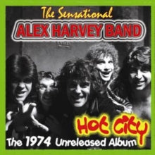 The Sensational Alex Harvey Band: Hot City - The 1974 Unreleased Album