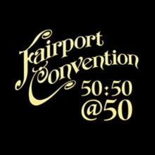 Fairport Convention: 50:50 @ 50