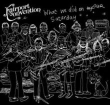 Fairport Convention: What We Did On Our Saturday