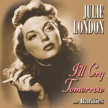 Julie London: I'll Cry Tomorrow and Rarities