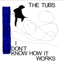 The Tubs: I Don't Know How It Works