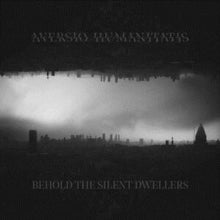 Aversio Humanitatis: Behold the Silent Dwellers