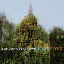 John Foxx: London Overgrown
