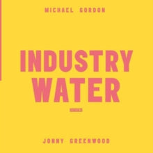 Michael Gordon/Jonny Greenwood: Industry Water