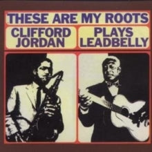 Clifford Jordan: These Are My Roots: Clifford Jordan Plays Leadbelly