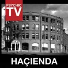 Psychic TV: Hacienda