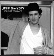 Jeff Buckley: It's Not Too Late