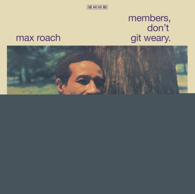 Max Roach: Members Don't Git Weary.