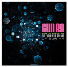 Sun Ra and His Arkestra: The Futuristic Sounds of Sun Ra