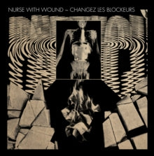 Nurse With Wound: Changez Les Blockeurs