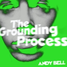 Andy Bell: The Grounding Process