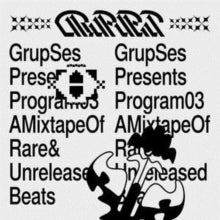 Grup Ses: Program #03: A Mixtape of Rare & Unreleased Beats