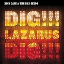 Nick Cave and the Bad Seeds: Dig!!! Lazarus, Dig!!!