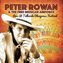 Peter Rowan & The Free Mexican Airforce: Live at Telluride Bluegrass Festival