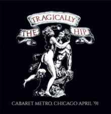 The Tragically Hip: Cabaret Metro,Chicago, April '91