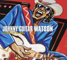 Johnny 'Guitar' Watson: Gangster of the Blues