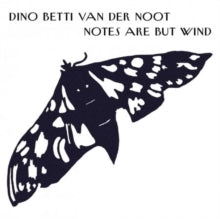 Dino Betti Van Der Noot: Notes Are But Wind