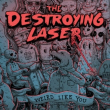 The Destroying Laser: Weird Like You