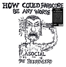 Asocial and the Bedrovlers: How could hardcore be any worse? Vol. I