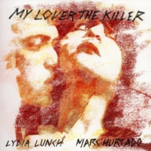 Lydia Lunch & Marc Hurtado: My Lover the Killer