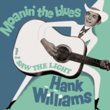 Hank Williams: Moanin' the Blues/I Saw the Light