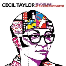 Cecil Taylor: Complete Live at Cafe Montmartre