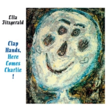 Ella Fitzgerald: Clap Hands, Here Comes Charlie!