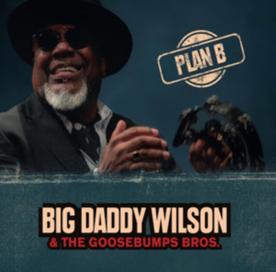 Big Daddy Wilson & Goosebumps Bros.: Plan B.