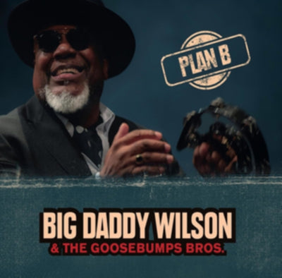 Big Daddy Wilson & Goosebumps Bros.: Plan B.