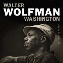 Walter 'Wolfman' Washington: My Future Is My Past