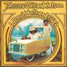 Johnny 'Guitar' Watson: A Real Mother for Ya
