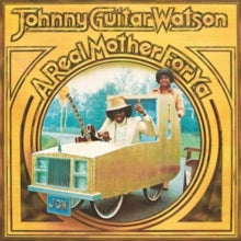 Johnny 'Guitar' Watson: A Real Mother for Ya