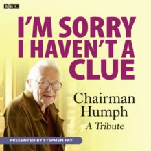 I'm Sorry I Haven't A Clue: I'm Sorry I Haven't a Clue: Chairman Humph: A Tribute (Fry)