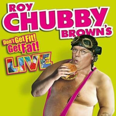 Roy Chubby Brown: Don't get fit get fat live