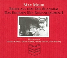 Juliane Koehler/Doris Schade/Heidy Forster: Max Mohr: Briefe Aus Dem Exil Shanghai/Das Einhorn
